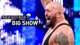 WWE REBUILDING BIG SHOW 7/27/19